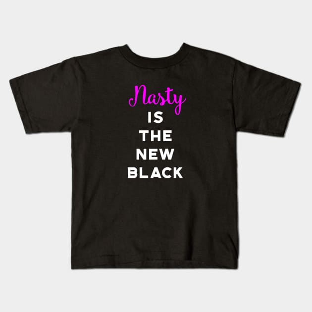 Nasty Is The New Black Kids T-Shirt by designspeak